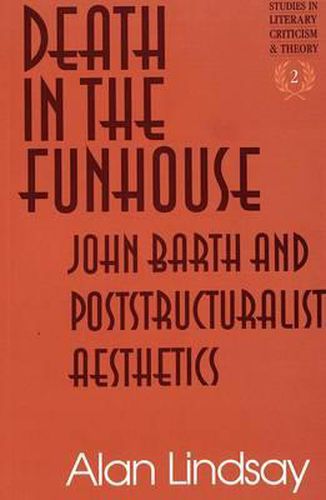 Death in the FUNhouse: John Barth and Poststructuralist Aesthetics