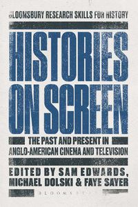 Cover image for Histories on Screen: The Past and Present in Anglo-American Cinema and Television