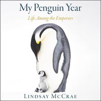 Cover image for My Penguin Year: Life Among the Emperors
