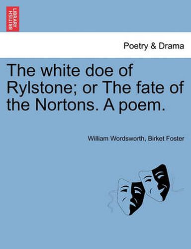 Cover image for The White Doe of Rylstone; Or the Fate of the Nortons. a Poem.