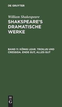 Cover image for Koenig Lear. Troilus und Cressida. Ende gut, Alles gut