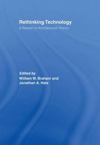 Cover image for Rethinking Technology: A Reader in Architectural Theory