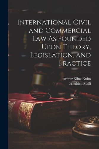 Cover image for International Civil and Commercial Law As Founded Upon Theory, Legislation, and Practice