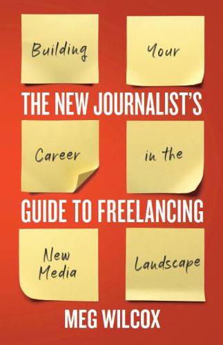 Cover image for The New Journalist's Guide to Freelancing: Building Your Career in the New Media Landscape