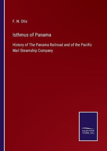 Cover image for Isthmus of Panama: History of The Panama Railroad and of the Pacific Mail Steamship Company