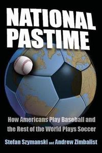 Cover image for National Pastime: How Americans Play Baseball and the Rest of the World Plays Soccer