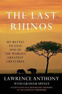 Cover image for The Last Rhinos: My Battle to Save One of the World's Greatest Creatures
