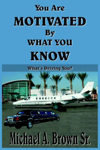 Cover image for You Are Motivated By What You Know: What's Driving You?