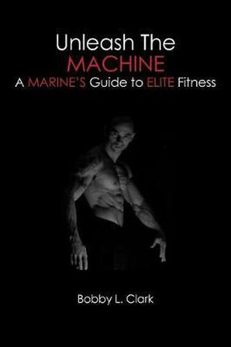 Unleash the Machine: A Marine's Guide to Elite Fitness