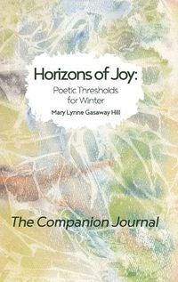 Cover image for Horizons of Joy: Poetic Thresholds for Winter - The Companion Journal