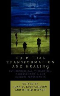 Cover image for Spiritual Transformation and Healing: Anthropological, Theological, Neuroscientific, and Clinical Perspectives