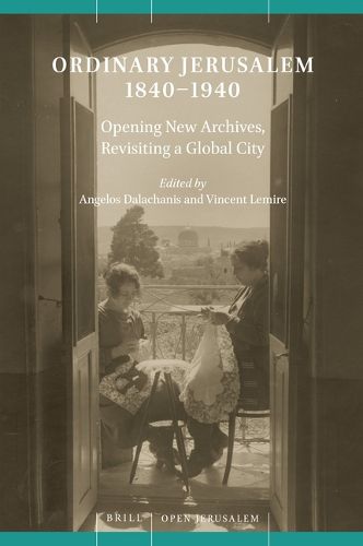 Cover image for Ordinary Jerusalem, 1840-1940: Opening New Archives, Revisiting a Global City