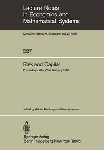 Risk and Capital: Proceedings of the 2nd Summer Workshop on Risk and Capital Held at the University of Ulm, West Germany June 20-24,1983