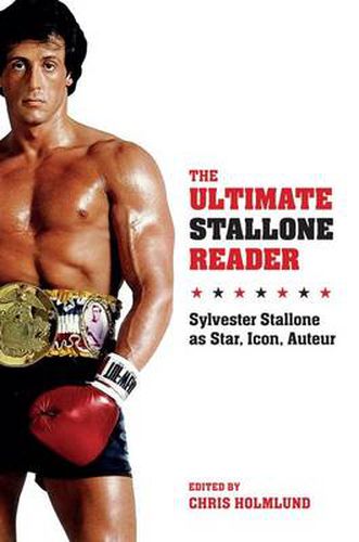 The Ultimate Stallone Reader: Sylvester Stallone as Star, Icon, Auteur