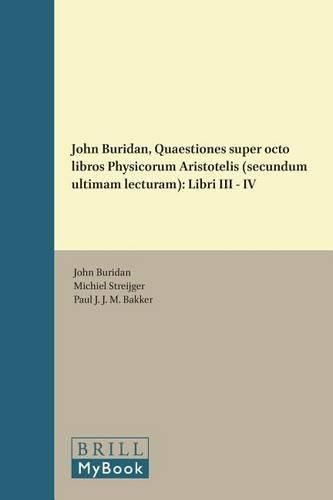 Cover image for John Buridan, Quaestiones super octo libros Physicorum Aristotelis (secundum ultimam lecturam): Libri III - IV