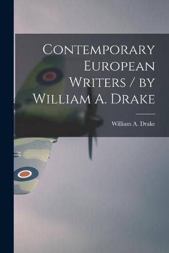 Contemporary European Writers / by William A. Drake