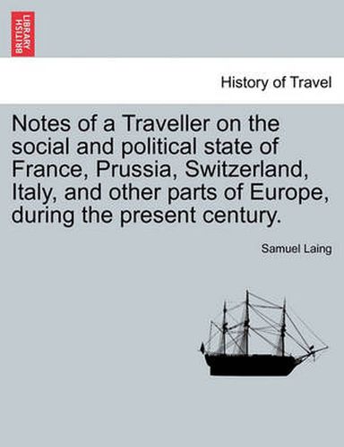 Cover image for Notes of a Traveller on the Social and Political State of France, Prussia, Switzerland, Italy, and Other Parts of Europe, During the Present Century.