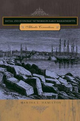 Cover image for Social and Economic Networks in Early Massachusetts: Atlantic Connections