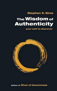 Cover image for The Wisdom of Authenticity: your self to discover