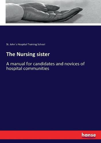 The Nursing sister: A manual for candidates and novices of hospital communities