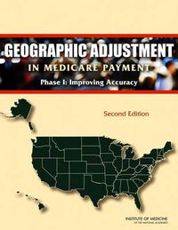 Cover image for Geographic Adjustment in Medicare Payment: Phase I: Improving Accuracy