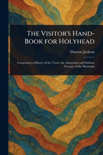 Cover image for The Visitor's Hand-Book for Holyhead