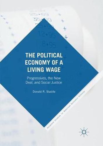 Cover image for The Political Economy of a Living Wage: Progressives, the New Deal, and Social Justice