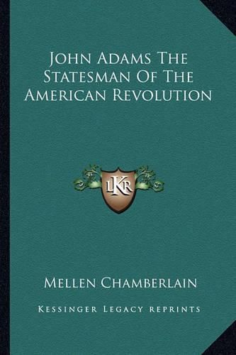 Cover image for John Adams the Statesman of the American Revolution