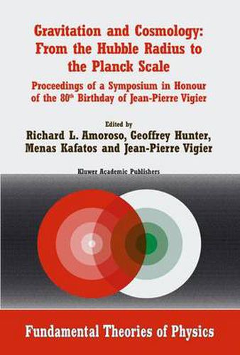 Cover image for Gravitation and Cosmology: From the Hubble Radius to the Planck Scale: Proceedings of a Symposium in Honour of the 80th Birthday of Jean-Pierre Vigier