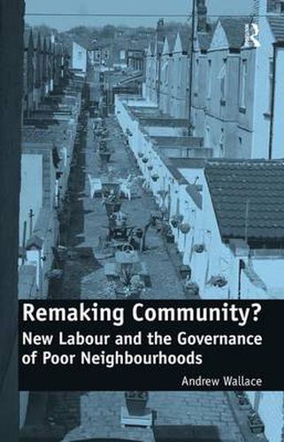 Cover image for Remaking Community?: New Labour and the Governance of Poor Neighbourhoods