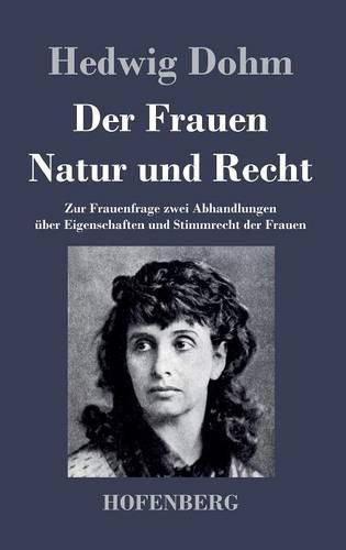 Cover image for Der Frauen Natur und Recht: Zur Frauenfrage zwei Abhandlungen uber Eigenschaften und Stimmrecht der Frauen