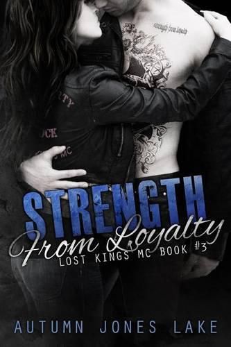 Cover image for Strength From Loyalty (Lost Kings MC #3)