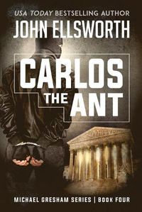 Cover image for Carlos the Ant: Michael Gresham Legal Thriller Series Book Four