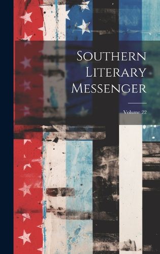 Cover image for Southern Literary Messenger; Volume 22