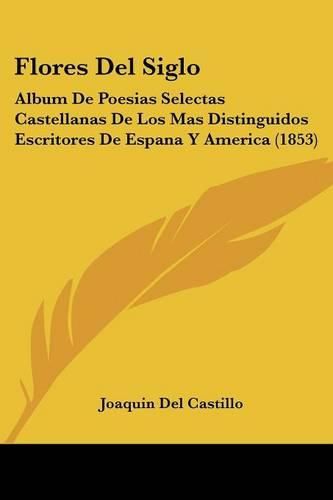 Flores del Siglo: Album de Poesias Selectas Castellanas de Los Mas Distinguidos Escritores de Espana y America (1853)