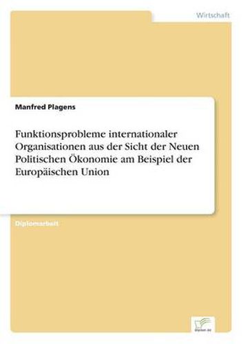 Cover image for Funktionsprobleme internationaler Organisationen aus der Sicht der Neuen Politischen OEkonomie am Beispiel der Europaischen Union