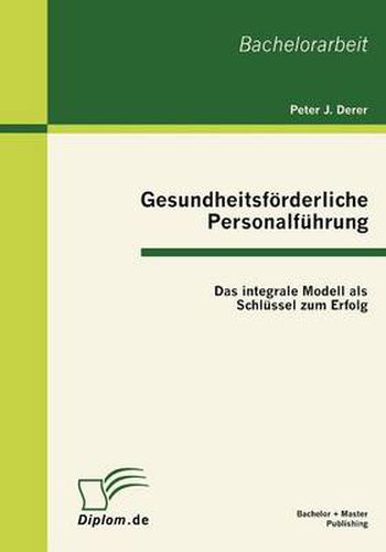Cover image for Gesundheitsfoerderliche Personalfuhrung: Das integrale Modell als Schlussel zum Erfolg