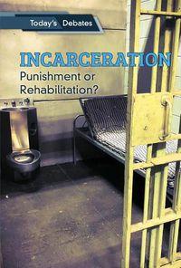 Cover image for Incarceration: Punishment or Rehabilitation?