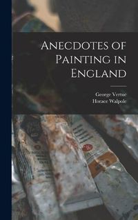 Cover image for Anecdotes of Painting in England