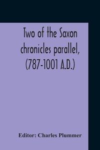 Cover image for Two Of The Saxon Chronicles Parallel, (787-1001 A.D.) With Supplementary Extracts From The Others A Revised Text Edited, With Introduction, Critical Notes, And Glossary