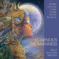 Cover image for Luminous Humanness: 365 Ways to Go, Grow & Glow to Make This Your Best Year Yet