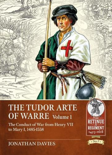 The Tudor Arte of Warre  1485-1558: The Conduct of War from Henry VII to Mary I