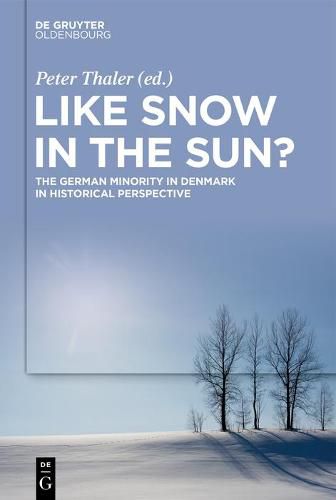 Cover image for Like Snow in the Sun?: The German Minority in Denmark in Historical Perspective