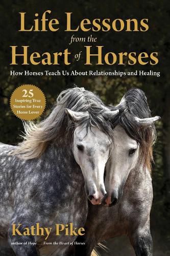 Cover image for Life Lessons from the Heart of Horses: How Horses Teach Us About Relationships and Healing