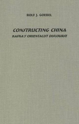 Cover image for Constructing China: Kafka's Orientalist Discourse