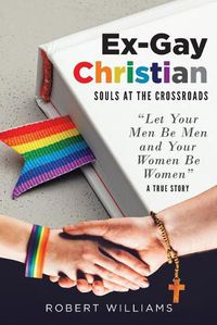 Cover image for Ex-Gay Christian: Souls at the Crossroads