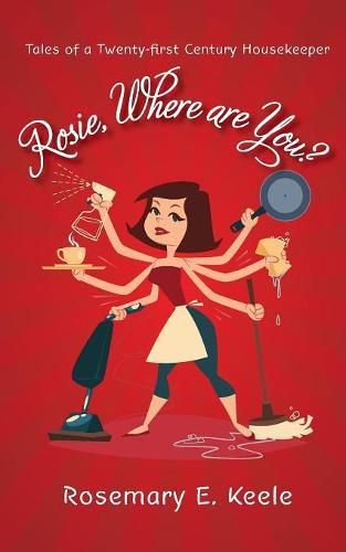 Cover image for Rosie, Where are You?: Tales of a Twenty-first Century Housekeeper