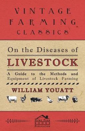 On the Diseases of Livestock - A Guide to the Methods and Equipment of Livestock Farming