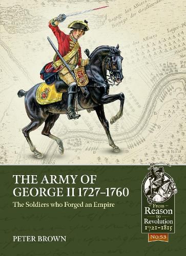 The Army of George II  1727-1760: The Soldiers Who Forged an Empire