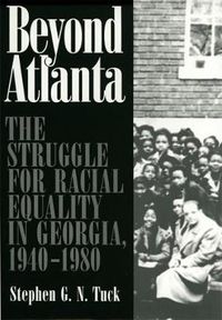 Cover image for Beyond Atlanta: The Struggle for Racial Equality in Georgia, 1940-1980